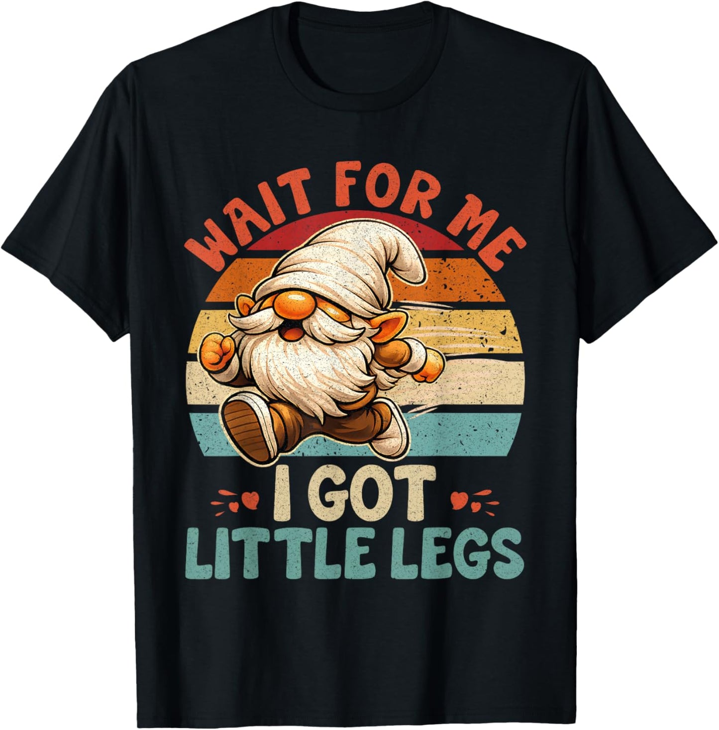 Funny Gnome Short Legs Meme Wait for Me I Have Little Legs T-Shirt - T-Shirt | Black