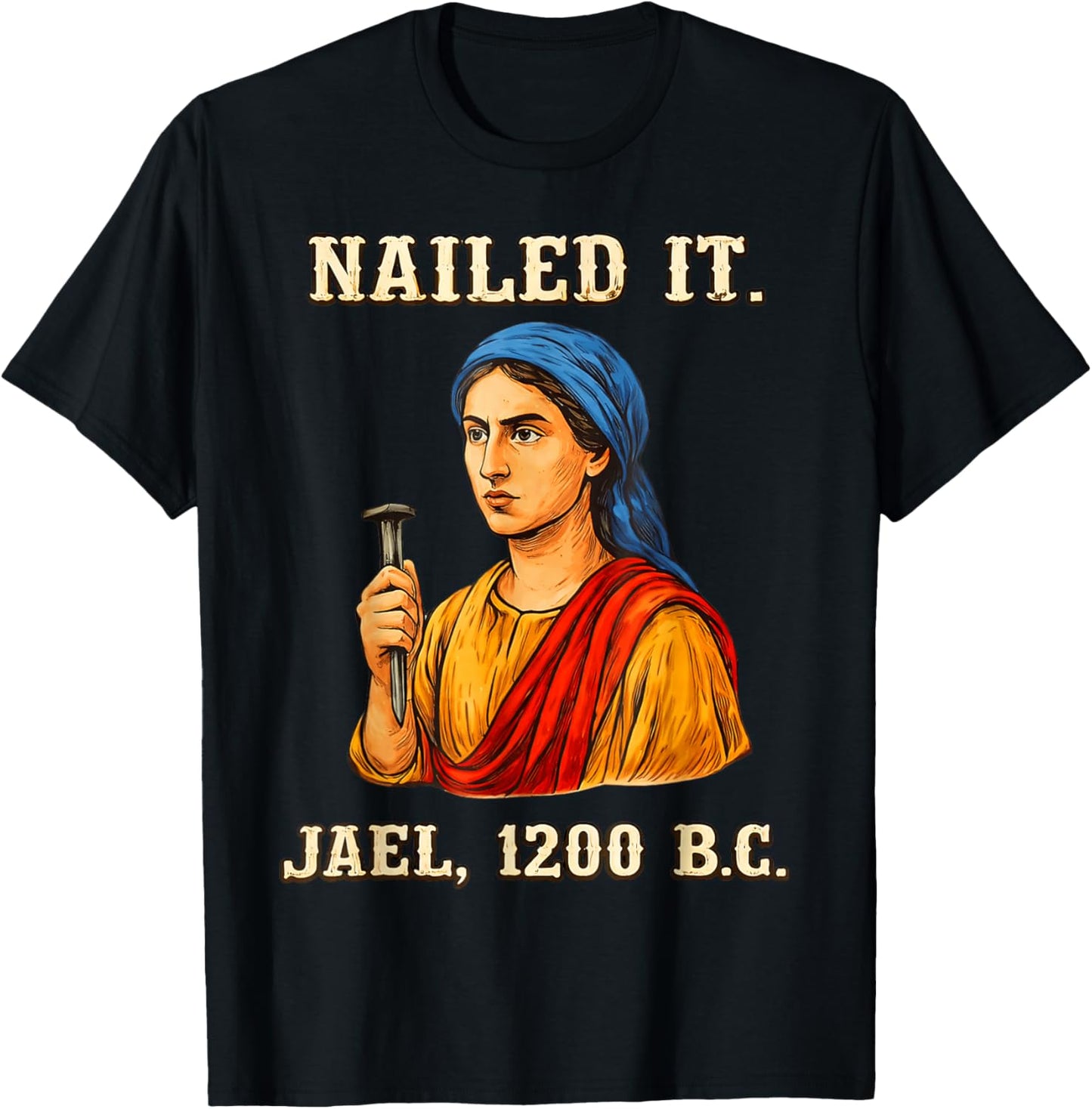 Nailed It Jael 1200 Bc, Bible Story T-Shirt - T-Shirt | Black