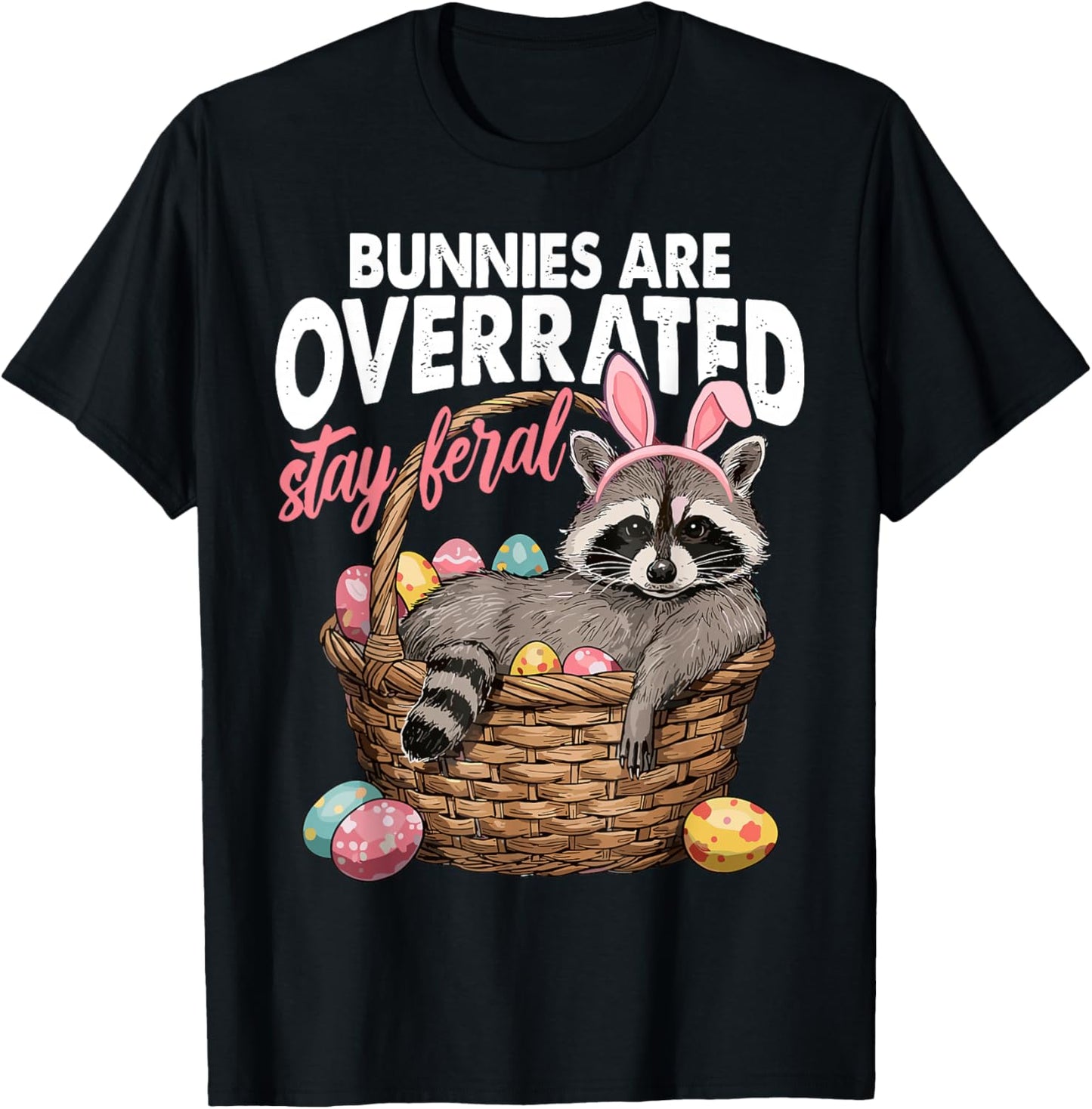 Bunnies are Overrated Stay Feral Raccoon Egg Basket Easter T-Shirt - T-Shirt | Black