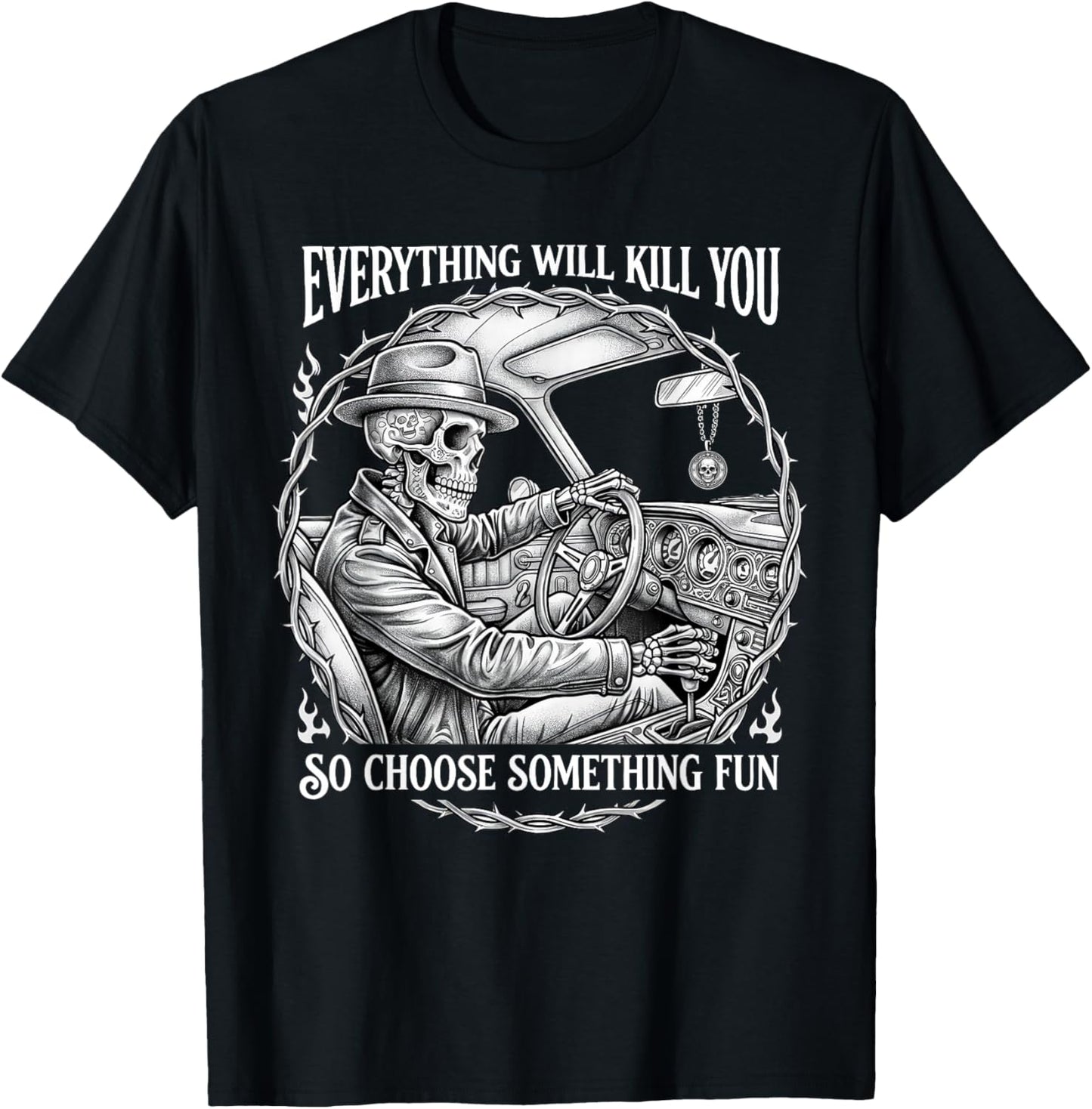 Everything Will Kill You So Choose Something Fun Skeleton T-Shirt - T-Shirt | Black
