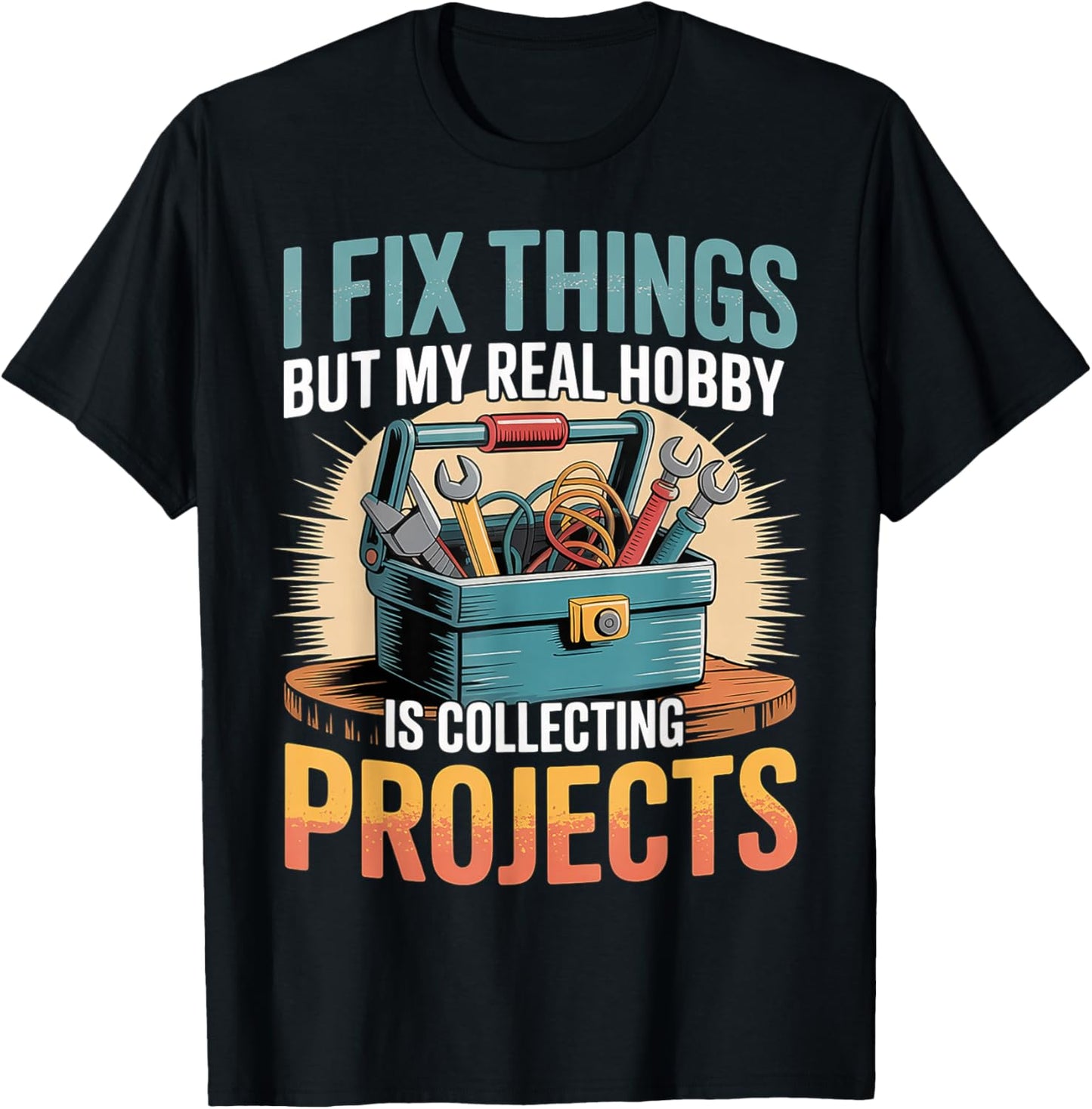 I Fix Stuff But I Really Collect Projects T-Shirt - T-Shirt | Black