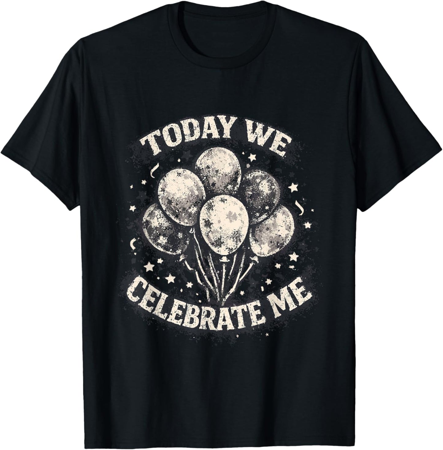 Funny Birthday Today We Celebrate Me T-Shirt - T-Shirt | Black