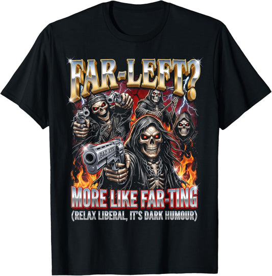 Funny Far-Left? More Like Far-ting Edgy Skeleton Dad Meme T-Shirt - T-Shirt | Black