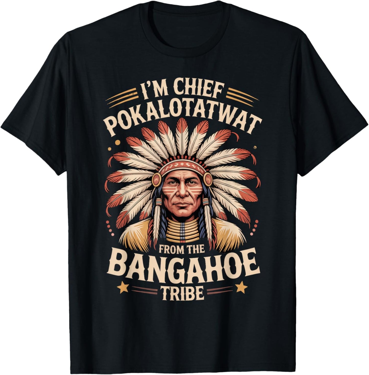 I'm Chief Pokalotatwat from The Tribe Funny Native America T-Shirt - T-Shirt | Black