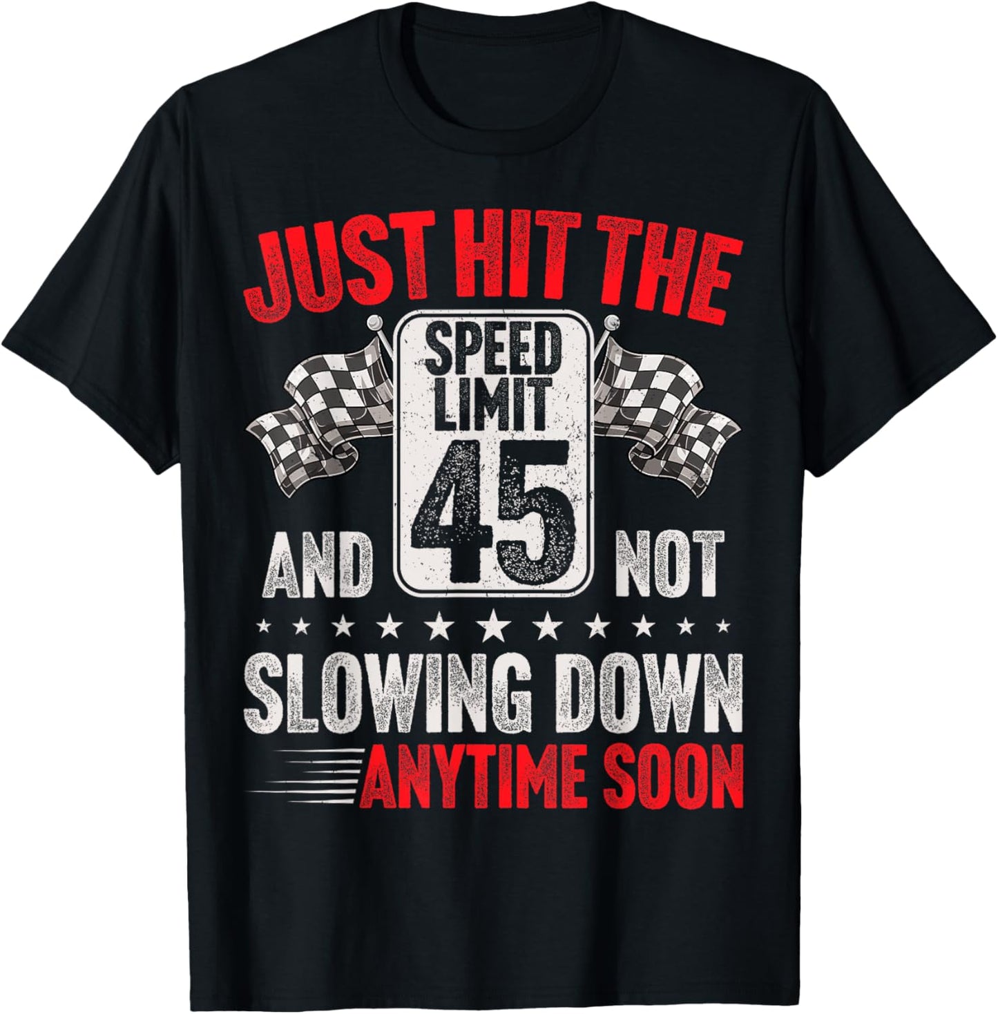 45th Birthday Speed Limit Sign Funny Racing 45 Years Old T-Shirt - T-Shirt | Black