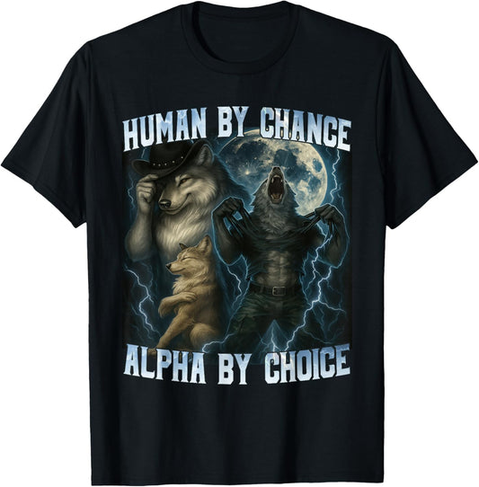 Human by Chance Alpha by Choice Funny Alpha Wolves Wolf Meme T-Shirt - T-Shirt | Black