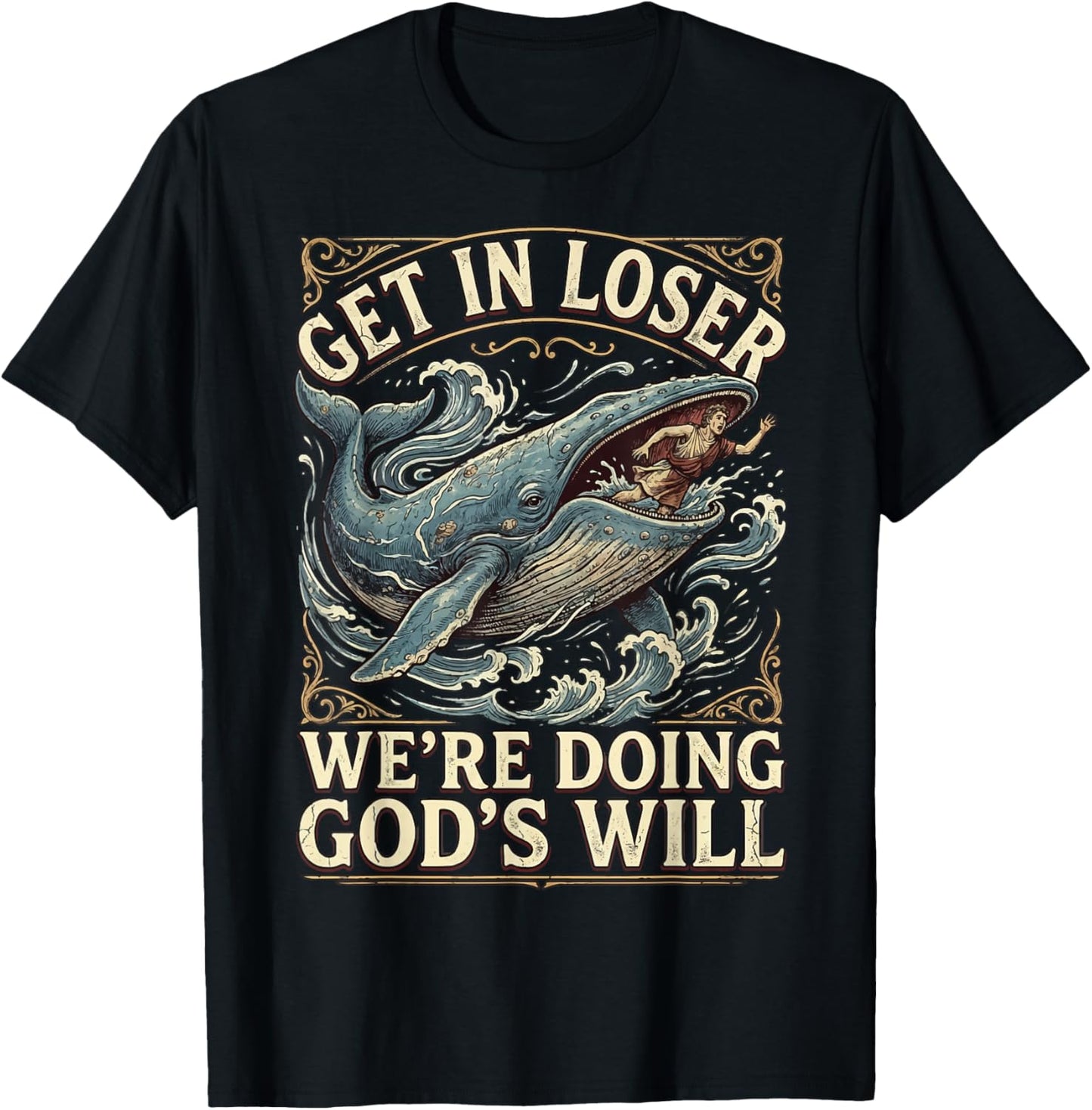 Get in Loser We're Doing God's Will T-Shirt - T-Shirt | Black