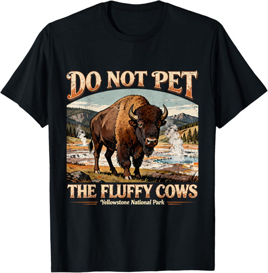Do Not Pet The Fluffy Cows Yellowstone Bison T-Shirt - T-Shirt | Black