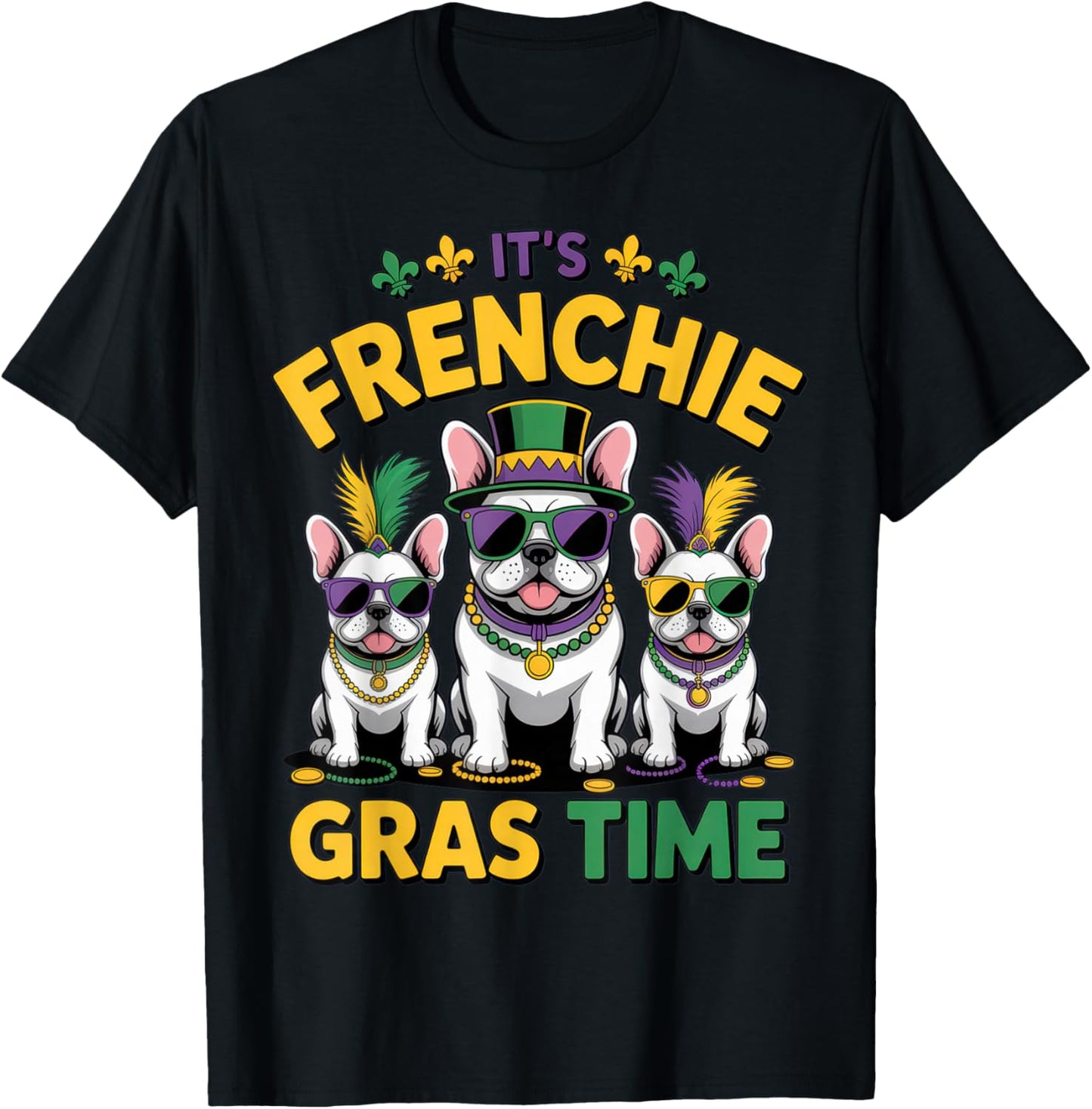 It's Frenchie Gras Time Dog Lovers Fun Mardi Gras Vibes T-Shirt - T-Shirt | Black