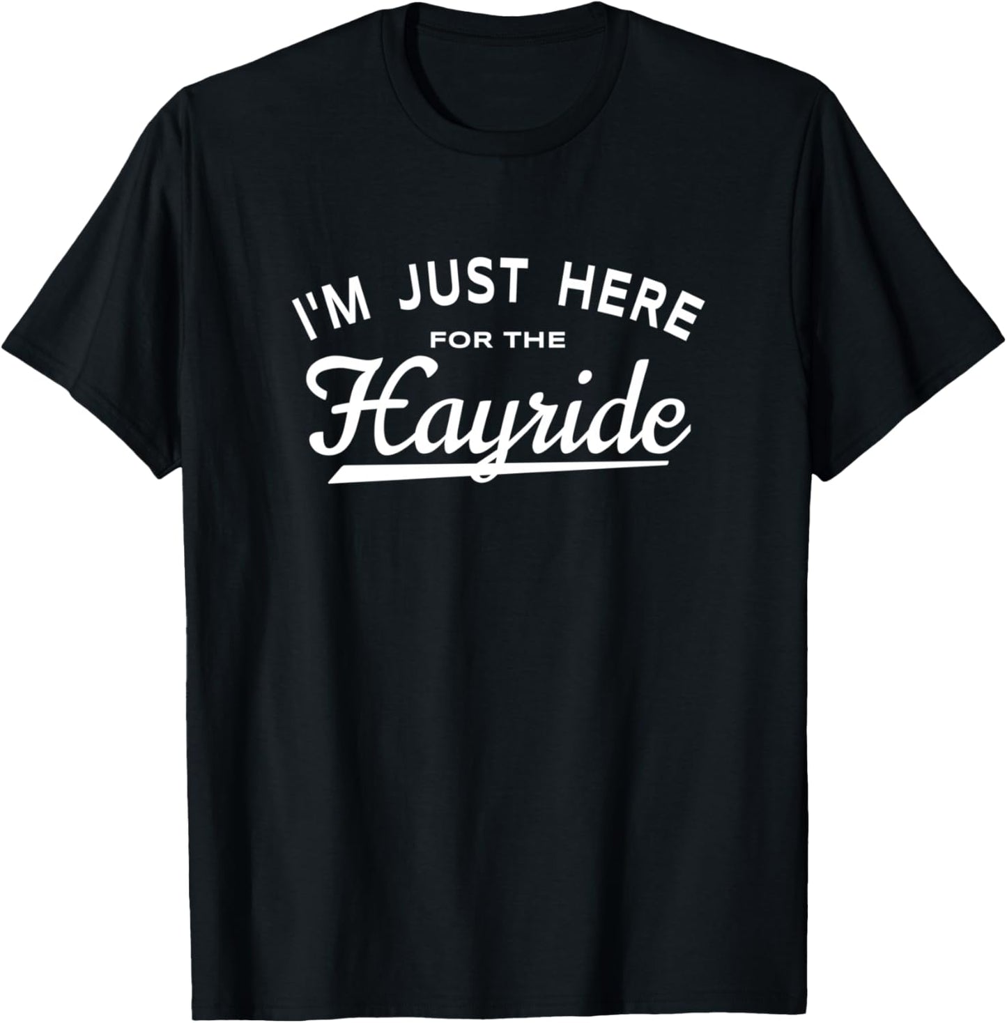 Hayride Lover Saying - I'm Just Here For The Hayride T-Shirt - T-Shirt | Black