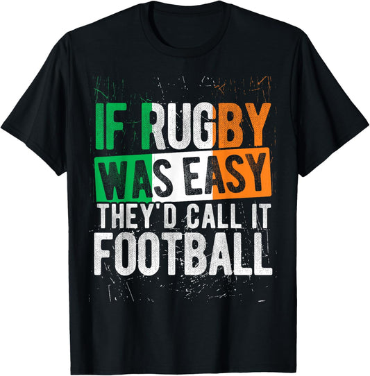 IF Rugby was Easy They'd Call IT Football Irish Rugby Humor T-Shirt - T-Shirt | Black