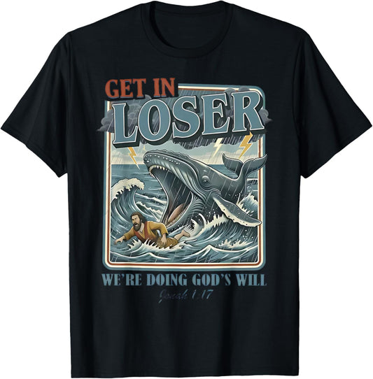 Get in Loser We're Doing God's Will Funny Christian Bible T-Shirt - T-Shirt | Black