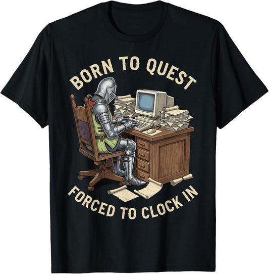 Born to Quest Forced to Clock in Funny Office Work Life T-Shirt - T-Shirt | Black