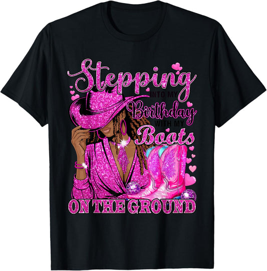 Stepping Into My Birthday with Boots On Ground Black Cowgirl T-Shirt - T-Shirt | Black