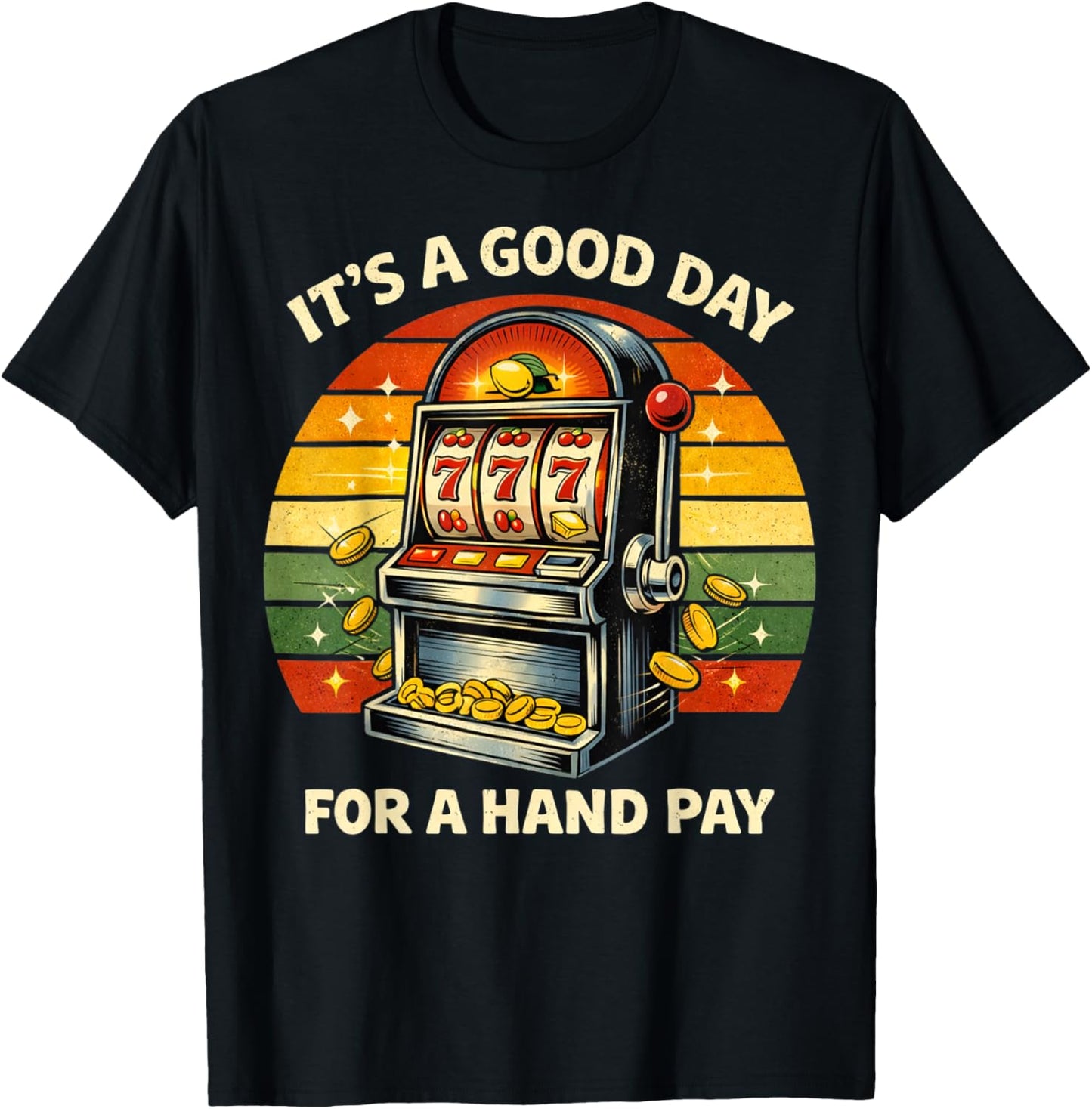 It’s A Good Day for Hand Pay Vintage Slot Machine Casino T-Shirt - T-Shirt | Black