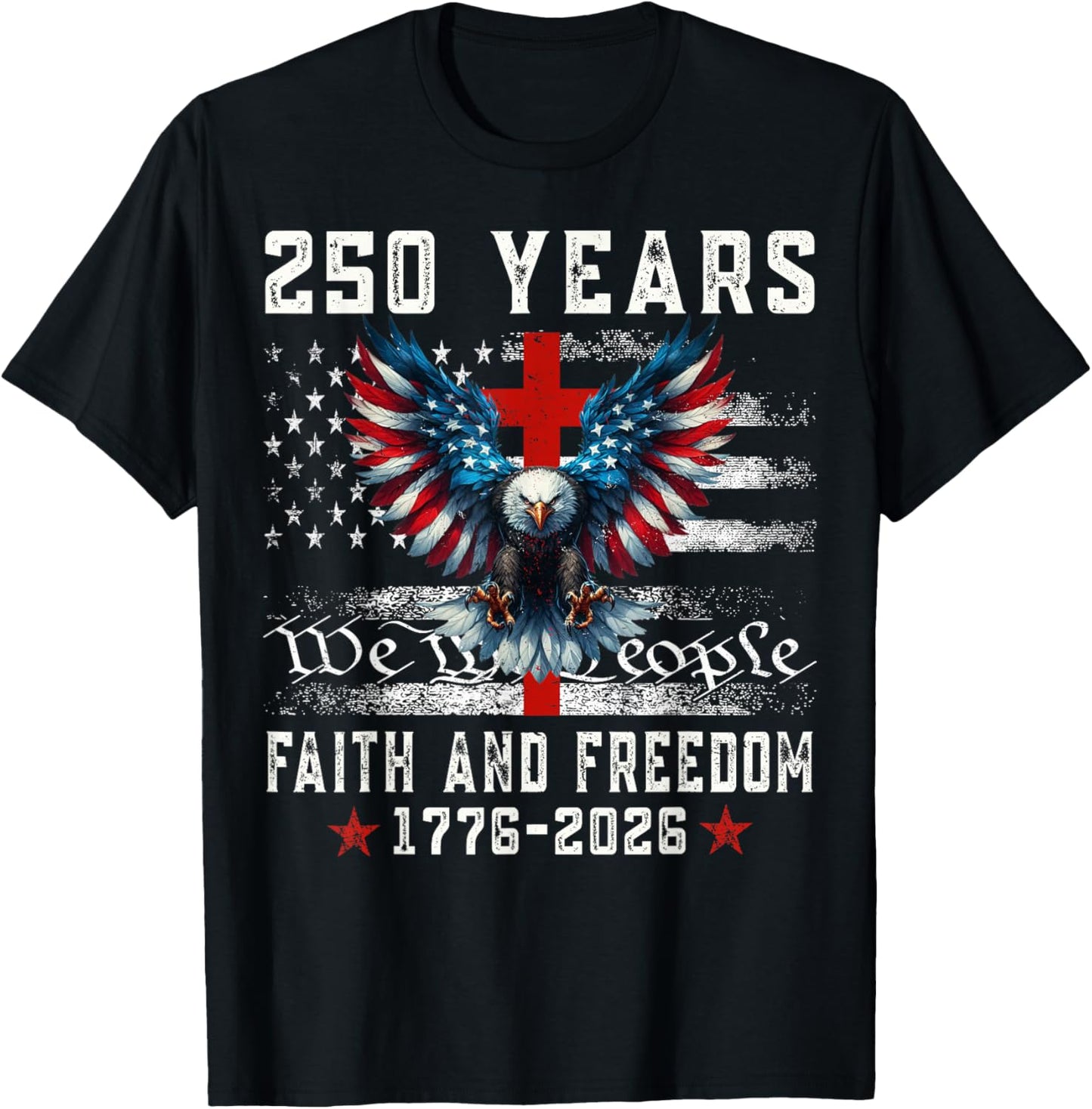 Flag Eagle Cross 250 Years Faith and Freedom 1776-2026 T-Shirt - T-Shirt | Black