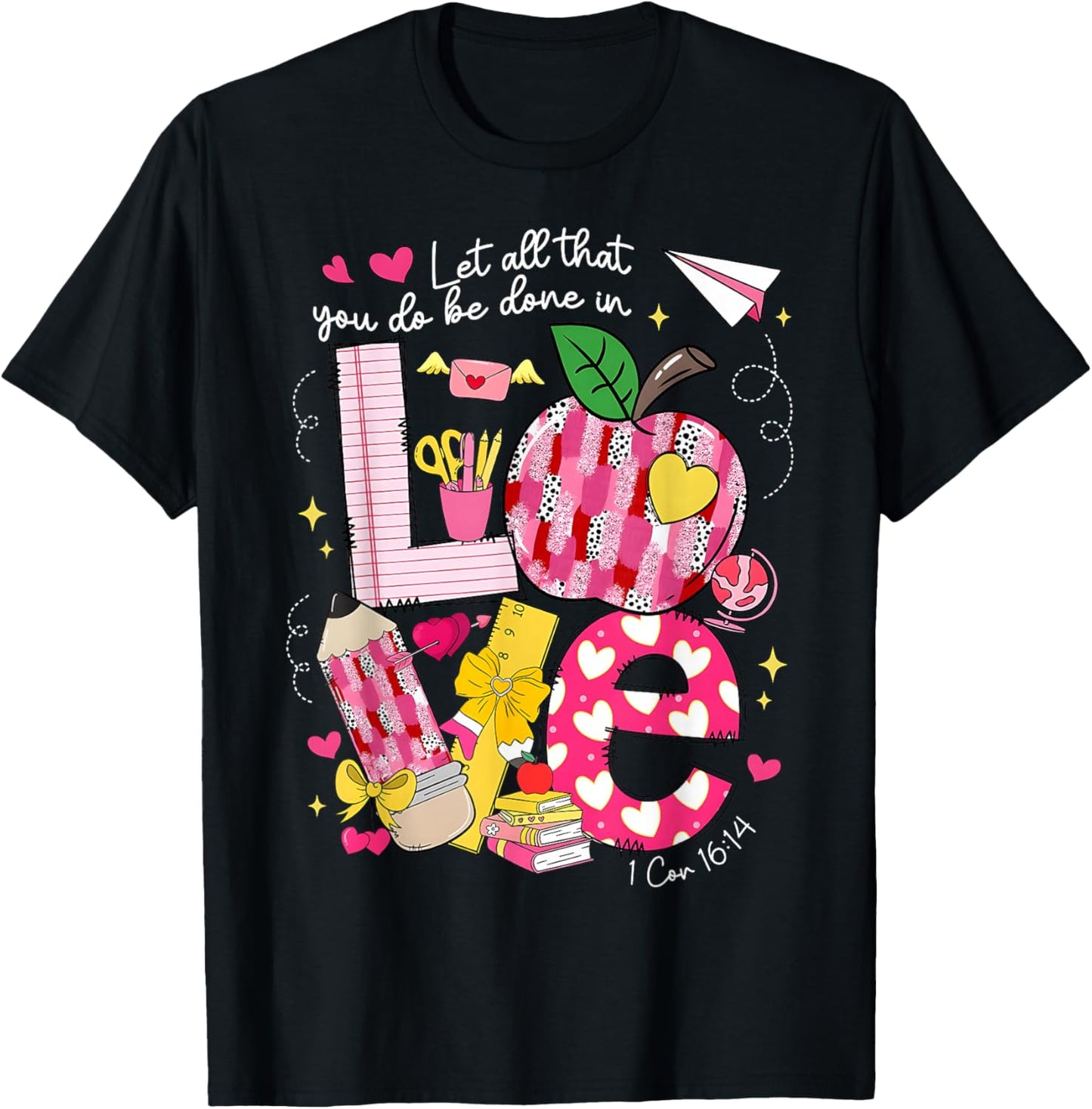 Let All That You Do Done in Love Valentine Christian Teacher T-Shirt - T-Shirt | Black