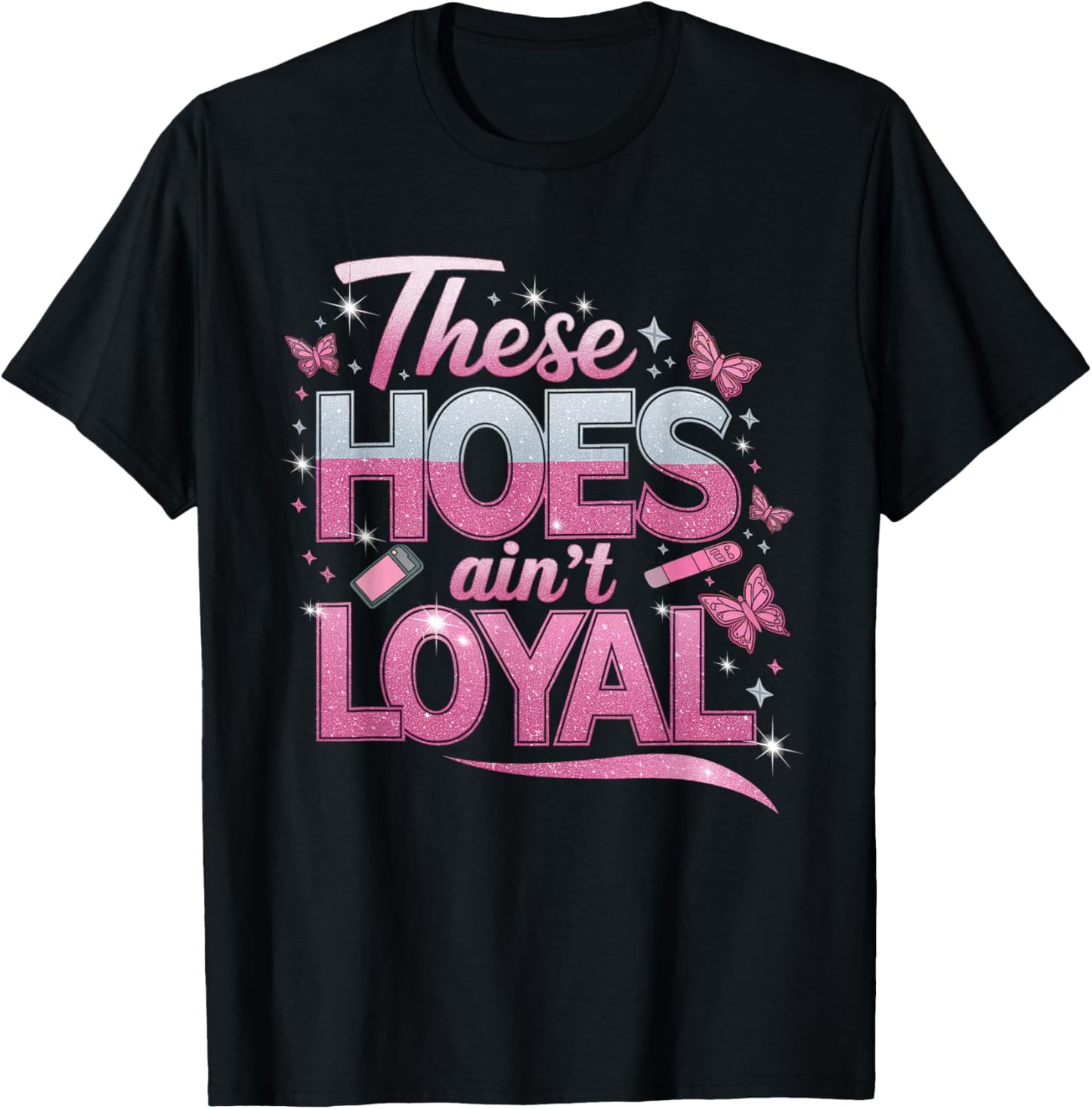 These Hoes Ain't Loyal Men Women Break up Loyalty T-Shirt - T-Shirt | Black