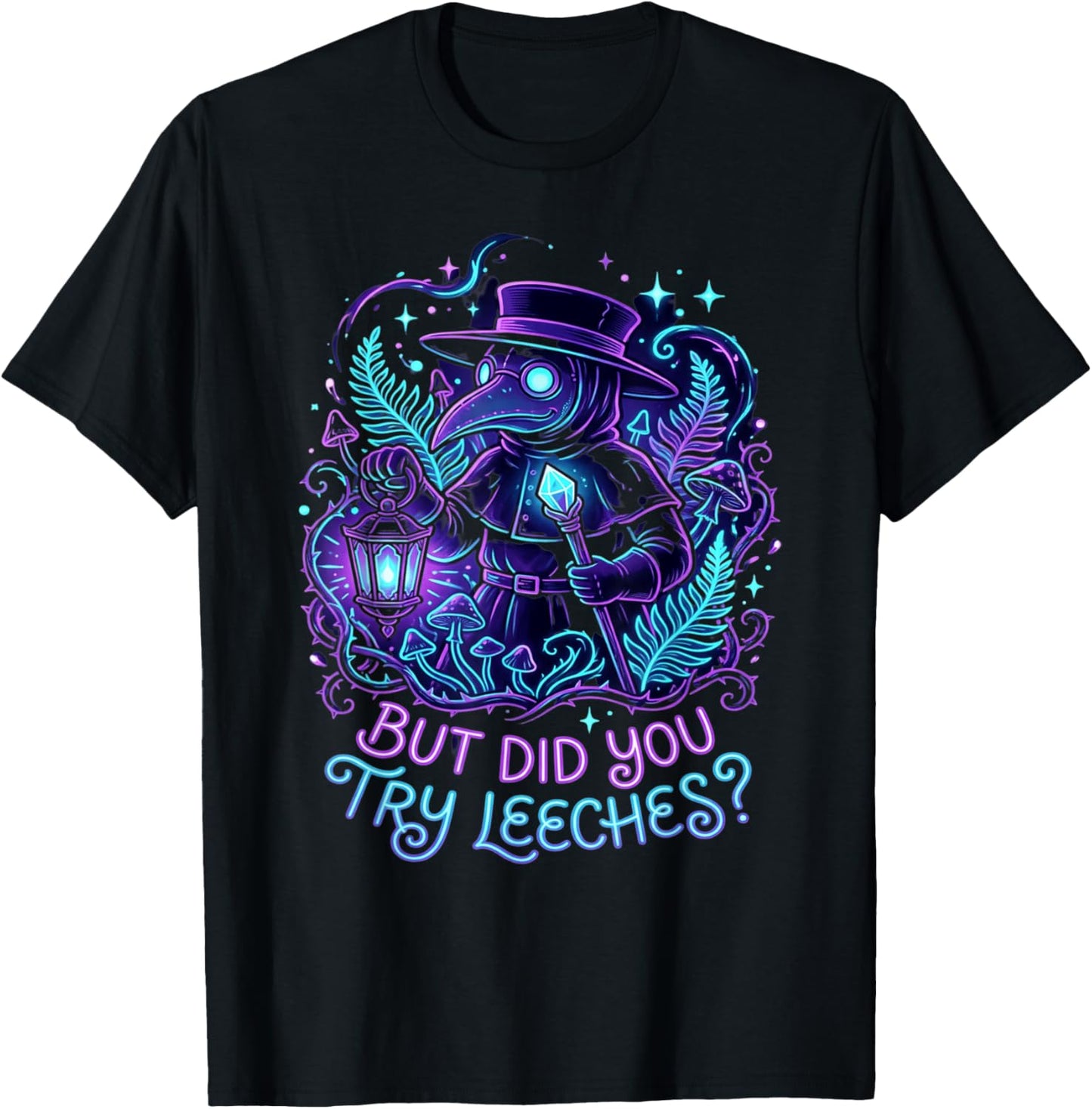 Plague Doctor Goth Humor Design But Did You Try Leeches T-Shirt - T-Shirt | Black