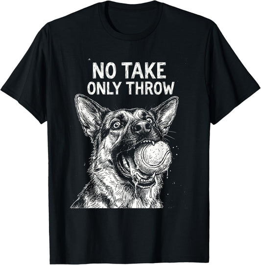 German Shepherd Dog No Take Only Throw Fetch Play T-Shirt - T-Shirt | Black