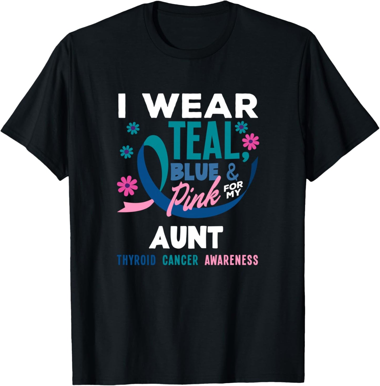 I Wear Teal, Blue & Pink For My Aunt Thyroid Cancer T-Shirt - T-Shirt | Black