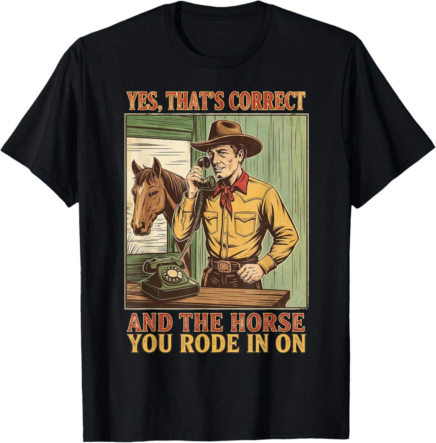 Funny Yes That's Correct and The Horse You Rode in On T-Shirt - T-Shirt | Black