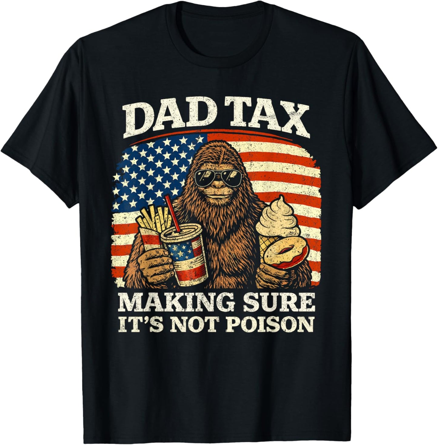 Dad Tax Making Sure Not Poison Funny Men Bigfoot Fathers Day T-Shirt - T-Shirt | Black