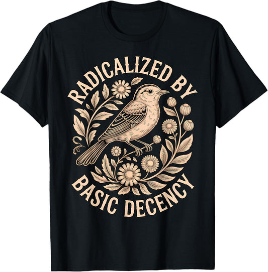 Radicalized by Basic Decency | Feminist Bird Floral T-Shirt - T-Shirt | Black