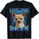 I Got That Dawg in Me Meme Funny Saying I Got That Dog in Me T-Shirt - T-Shirt | Black