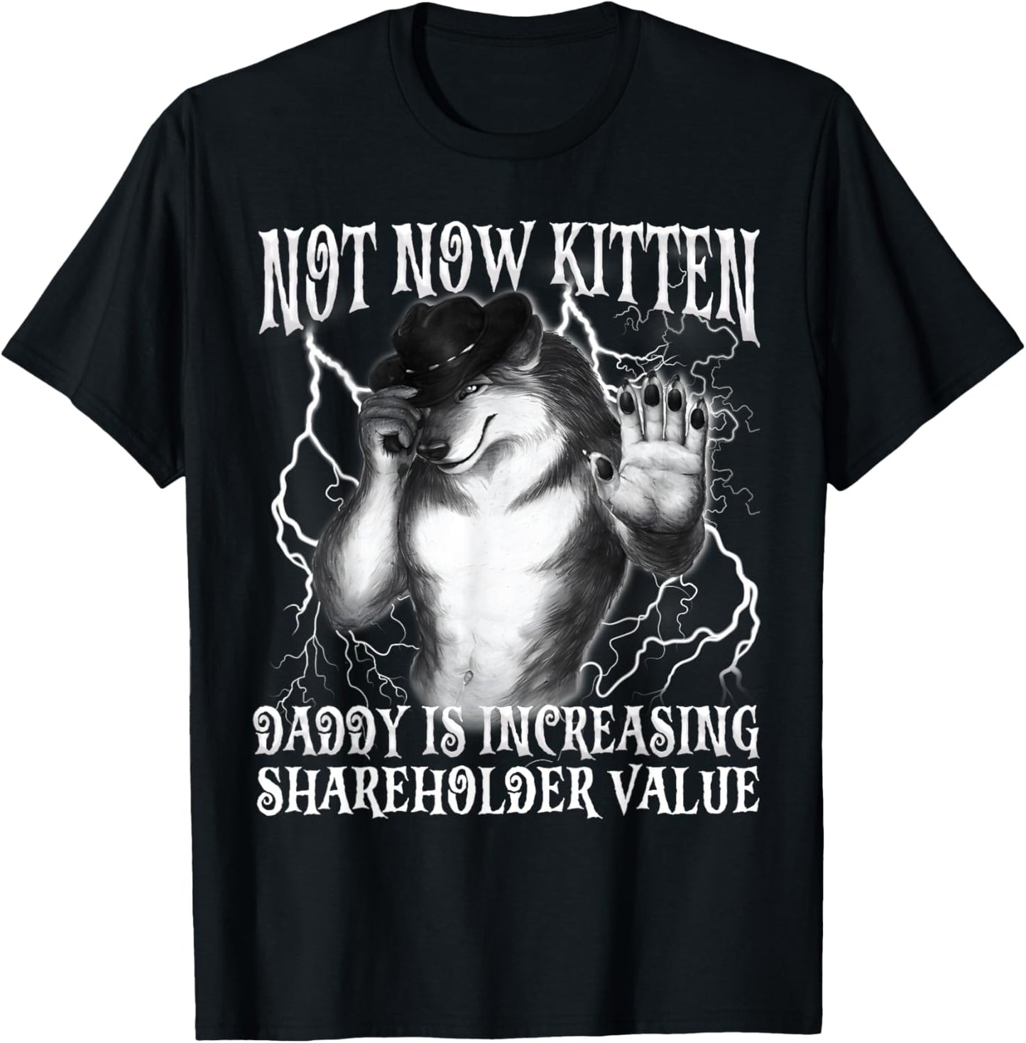 Not Now Kitten Daddy Increasing Shareholder Value Funny Wolf T-Shirt - T-Shirt | Black