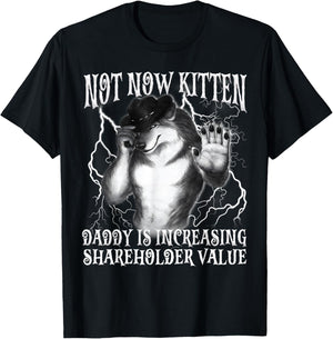 Not Now Kitten Daddy Increasing Shareholder Value Funny Wolf T-Shirt - T-Shirt | Black