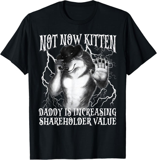 Not Now Kitten Daddy Increasing Shareholder Value Funny Wolf T-Shirt - T-Shirt | Black