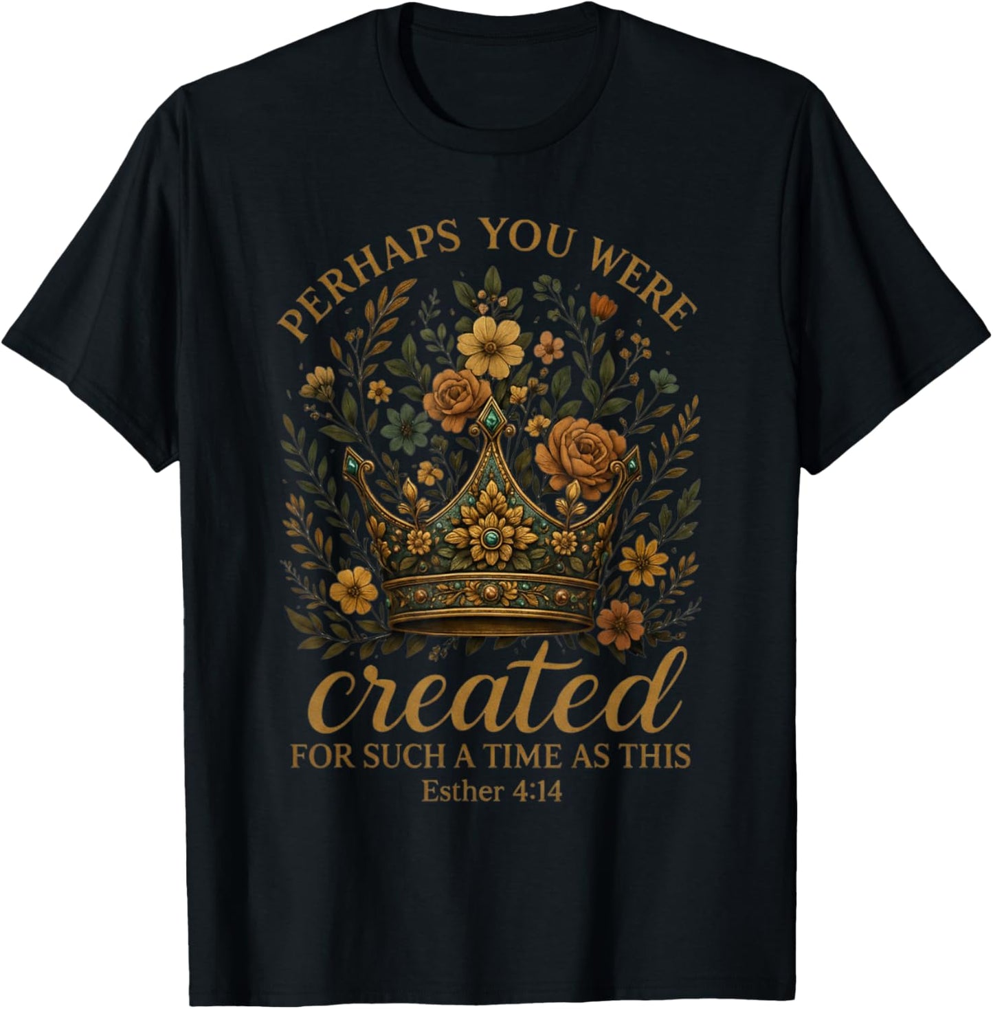 Esther 4:14 Perhaps You were Created for Such A Time As This T-Shirt - T-Shirt | Black