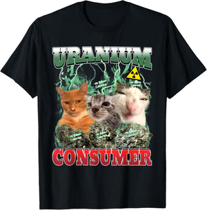 Uranium Consumer Funny Cat Dank Meme Unhinged Men Women T-Shirt - T-Shirt | Black