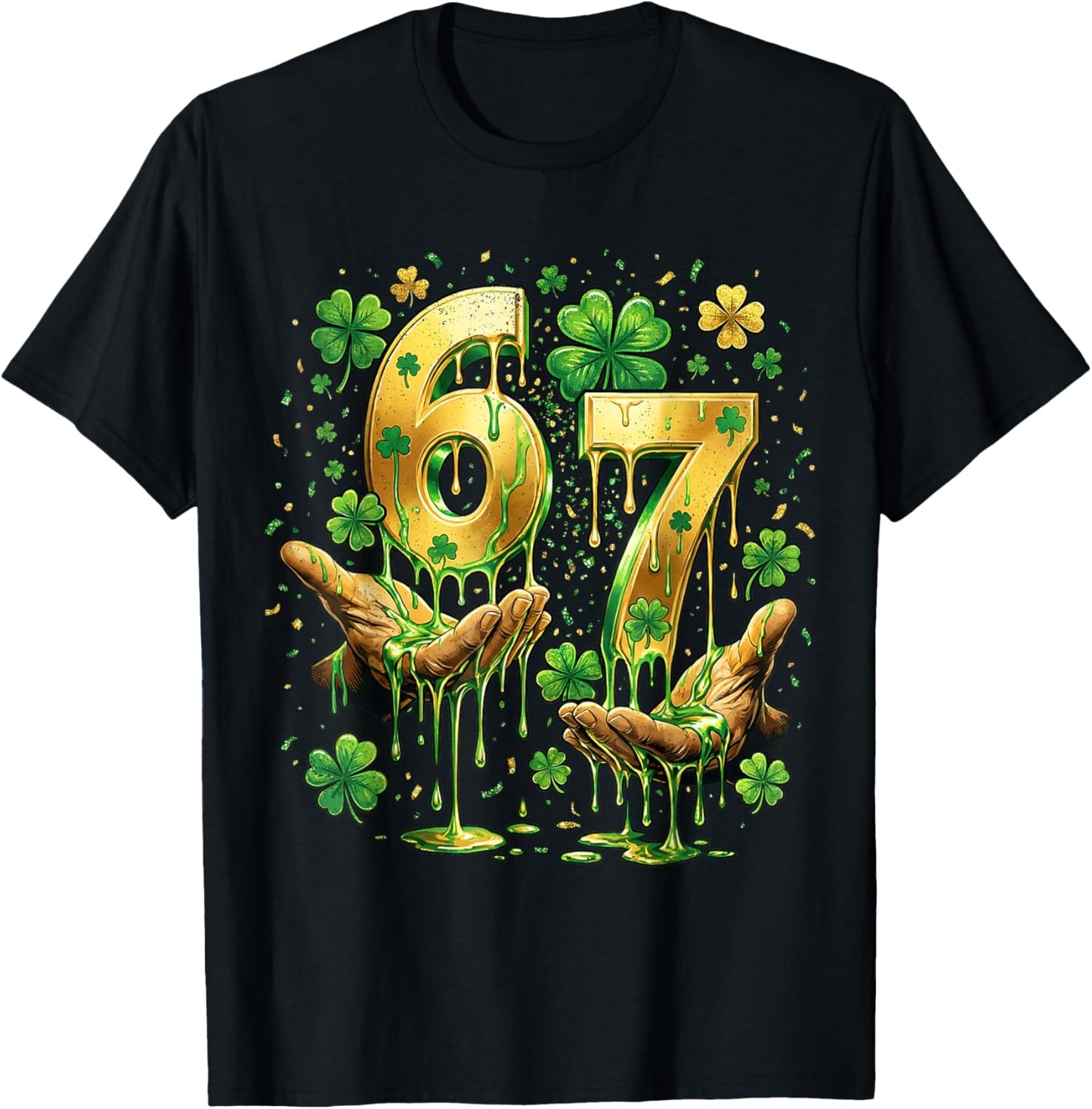 67 Hands Six Seven 6 7 Gold Drip Dripping 67 St Patricks Day T-Shirt - T-Shirt | Black