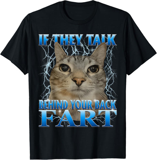 If They Talk Behind Your Back Fart Silly Cat Meme Men Women T-Shirt - T-Shirt | Black