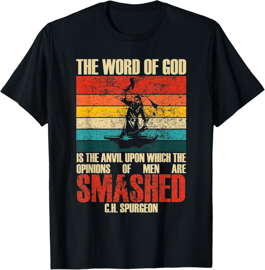 The Word of God is The Anvil Upon Which The Opinions Quote T-Shirt - T-Shirt | Black