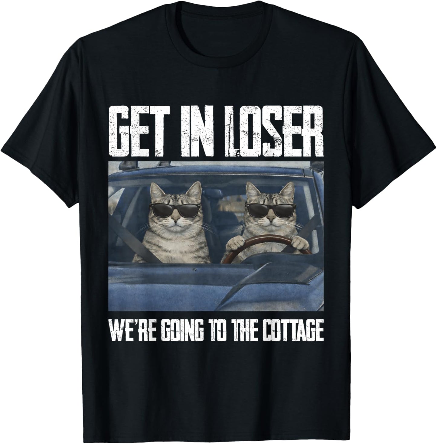 Get in Loser were Going to The Cottage Funny Cat Meme T-Shirt - T-Shirt | Black