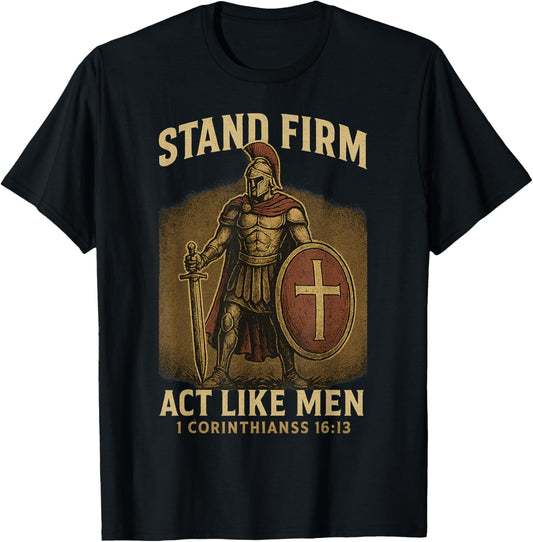 Stand Firm and Act Like Men Standing Knight Strong Christian T-Shirt - T-Shirt | Black