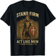 Stand Firm and Act Like Men Standing Knight Strong Christian T-Shirt - T-Shirt | Black