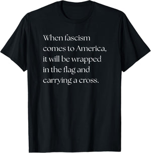 When Fascism Comes To America It Will Be Wrapped In The Flag T-Shirt - T-Shirt | Black