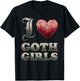I Love Goth Girls T-Shirt - T-Shirt | Black