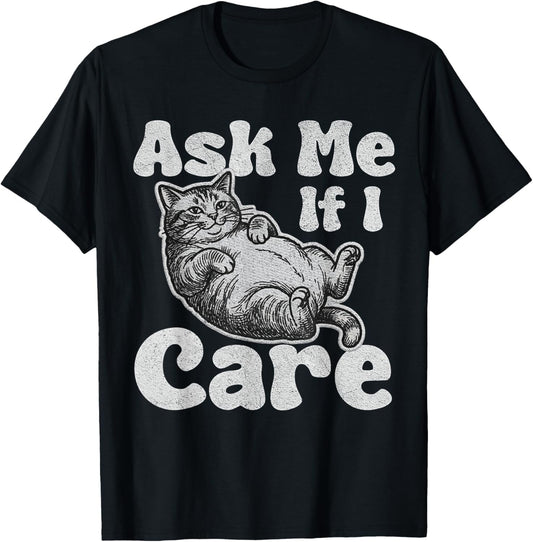 Ask Me If I Care Funny Sarcastic Cat Lover Quote T-Shirt - T-Shirt | Black