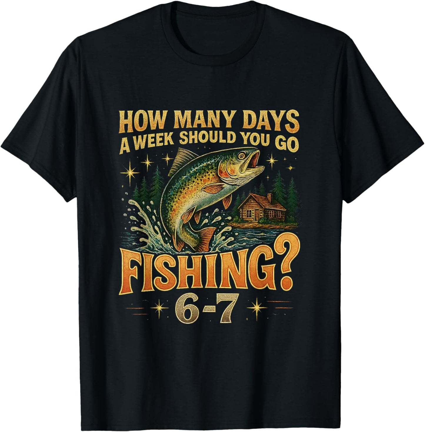 Funny Meme How Many Days a Week Should You Go Fishing 6-7 T-Shirt - T-Shirt | Black