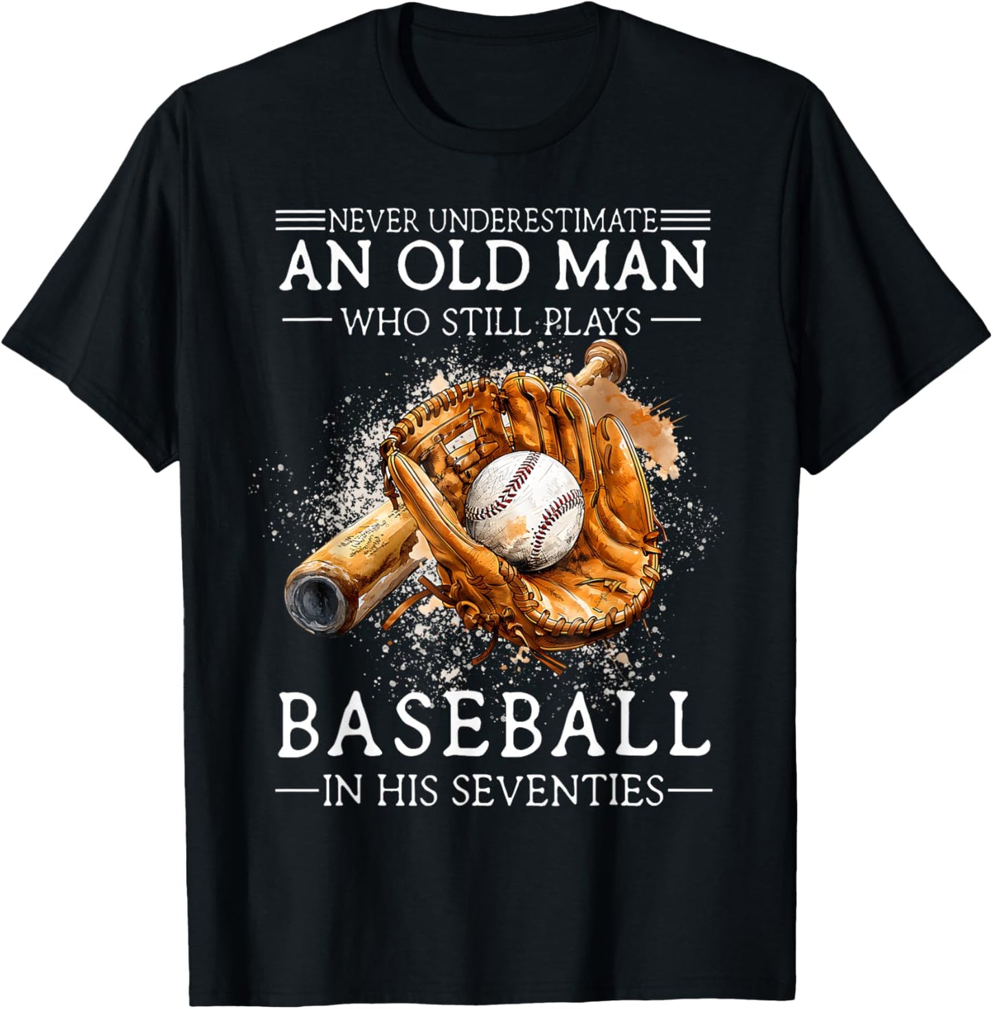 Never Underestimate an Old Man Who Still Plays Baseball T-Shirt - T-Shirt | Black