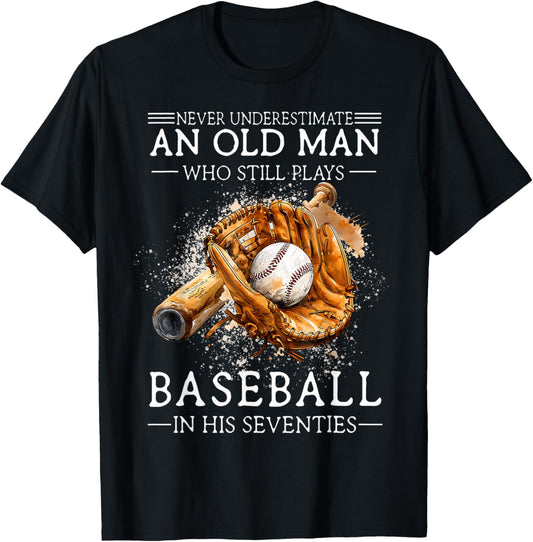 Never Underestimate an Old Man Who Still Plays Baseball T-Shirt - T-Shirt | Black