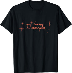 My Energy Is Expensive Graphic Outfit T-Shirt - T-Shirt | Black