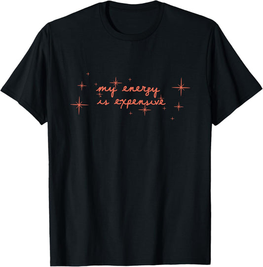 My Energy Is Expensive Graphic Outfit T-Shirt - T-Shirt | Black