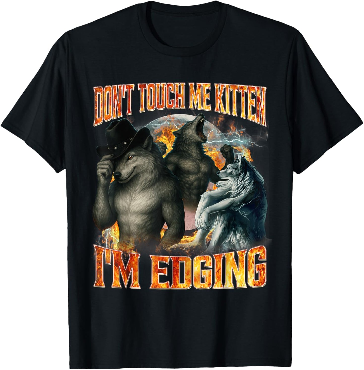 Don't Touch Me Kitten I'm Edging Funny Alpha Wolf Cringe T-Shirt - T-Shirt | Black