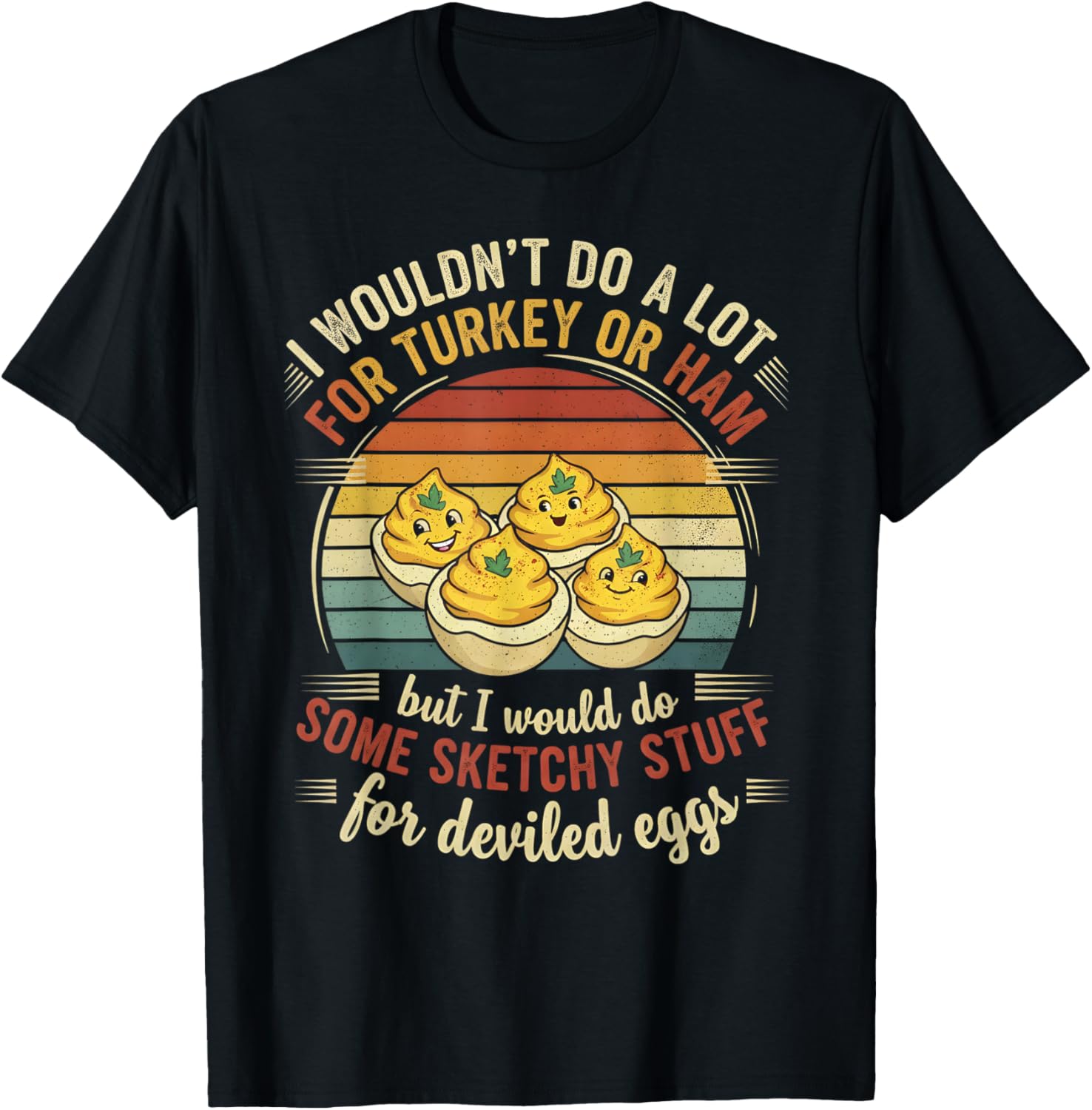 I Wouldn't Do A Lot for Turkey Or Ham But I Would Do Sketchy T-Shirt - T-Shirt | Black